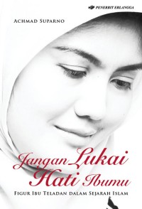 JANGAN LUKAI HATI IBUMU