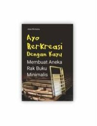 Image of AYO BERKREASI DENGAN KAYU Membuat Aneka Rak Buku Minimalis